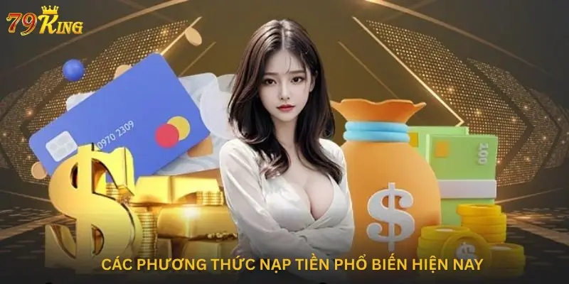 Các Phương Thức Nạp Tiền Phổ Biến Hiện Nay