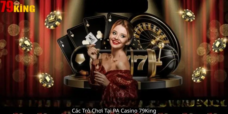 Các Trò Chơi Tại PA Casino 79King