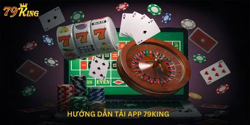 Hướng dẫn tải app 79king