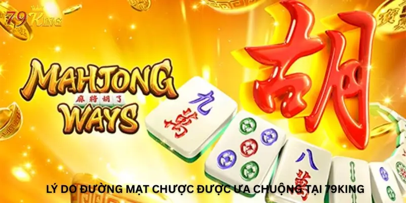 Lý do Đường Mạt Chược được ưa chuộng tại 79King