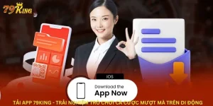 Tải App 79king - Trải Nghiệm Trò Chơi Cá Cược Mượt Mà Trên Di Động