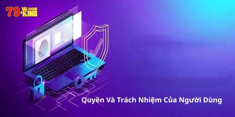 Quyền Và Trách Nhiệm Của Người Dùng